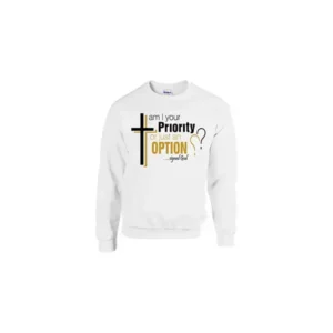Inspirational Am I Your Priority? Sweatshirt